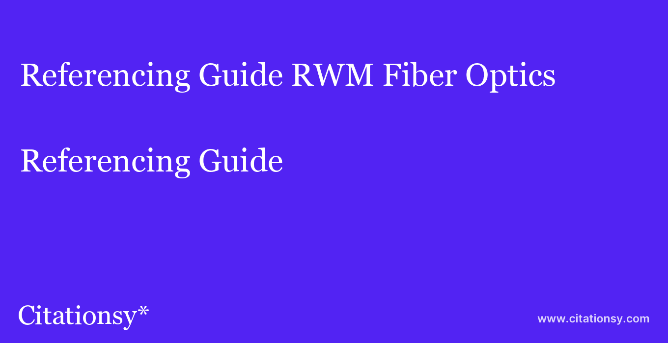 Referencing Guide: RWM Fiber Optics